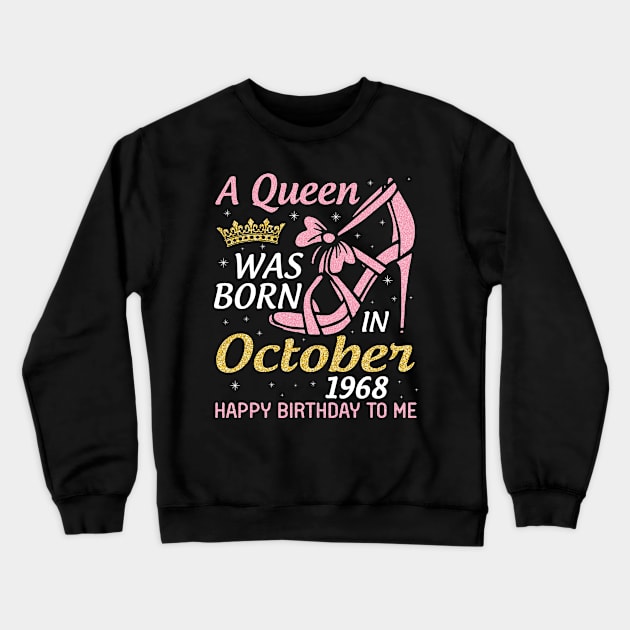 A Queen Was Born In October 1968 Happy Birthday To Me You Nana Mom Aunt Sister Wife 52 Years Old Crewneck Sweatshirt by joandraelliot